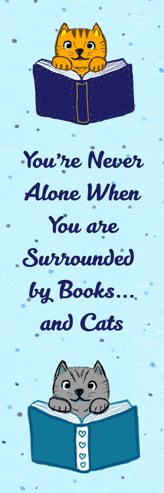 Hand Drawn You're Never Alone When You Are Surrounded By Books...And Cats Bookmark